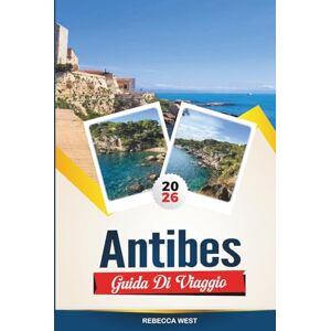 WEST, REBECCA ANTIBES GUIDA DI VIAGGIO 2026: Le principali attrazioni, i migliori hotel, ristoranti, spiagge e gite di un giorno sulla Costa Azzurra WEST, REBECCA ANTIBES GUIDA DI VIAGGIO 2026: Le principali attrazioni, i migliori hotel, ristoranti, spiagge e gite di un giorno sulla Costa Azzurra