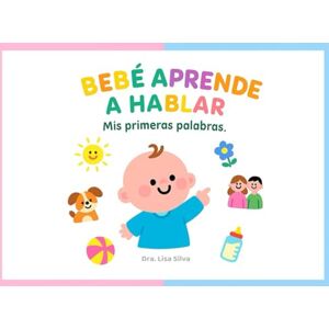 Silva BEBÉ APRENDE A HABLAR: Mis primeras palabras: Libro educativo ilustrado con más de 50 palabras y separación silábica para estimular el lenguaje temprano de tu bebé Silva BEBÉ APRENDE A HABLAR: Mis primeras palabras: Libro educativo ilustrado con más de 50 palabras y separación silábica para estimular el lenguaje temprano de tu bebé