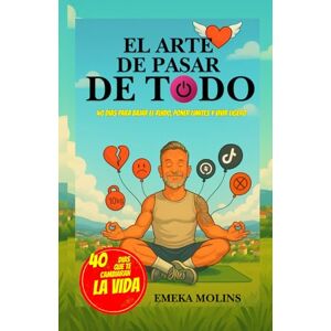 Molins, Emeka EL ARTE DE PASAR DE TODO: 40 días para bajar el ruido, poner limites y vivir ligero (SAGA RESETEO VITAL) Molins, Emeka EL ARTE DE PASAR DE TODO: 40 días para bajar el ruido, poner limites y vivir ligero (SAGA RESETEO VITAL)
