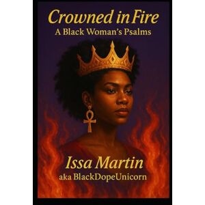 Martin, Issa J. Crowned in Fire: A Black Woman's Psalms Martin, Issa J. Crowned in Fire: A Black Woman's Psalms