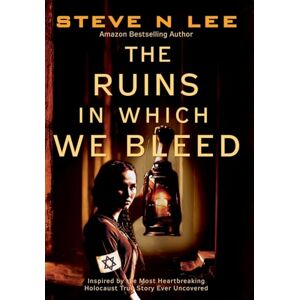The Ruins in Which We Bleed: Inspired by the Most Heartbreaking Holocaust True Story Ever Uncovered: 1 (World War II Historical Fiction) The Ruins in Which We Bleed: Inspired by the Most Heartbreaking Holocaust True Story Ever Uncovered: 1 (World War II Historical Fiction)