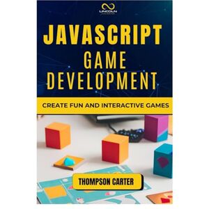 CARTER, THOMPSON JavaScript Game Development: Create Fun and Interactive Games CARTER, THOMPSON JavaScript Game Development: Create Fun and Interactive Games
