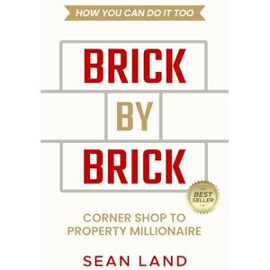 Land, Sean Brick By Brick: Corner Shop to Property Millionaire and how you can do it too Land, Sean Brick By Brick: Corner Shop to Property Millionaire and how you can do it too