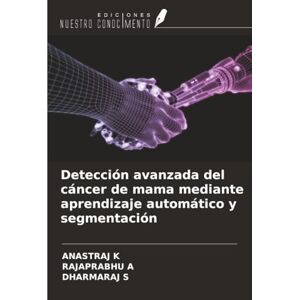K, ANASTRAJ Detección avanzada del cáncer de mama mediante aprendizaje automático y segmentación K, ANASTRAJ Detección avanzada del cáncer de mama mediante aprendizaje automático y segmentación