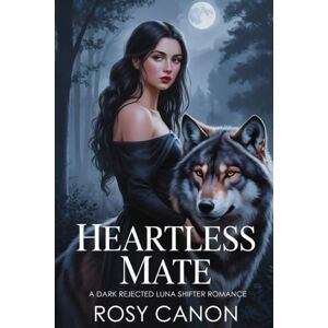 Canon Heartless Mate: A Dark Rejected Luna Shifter Romance Canon Heartless Mate: A Dark Rejected Luna Shifter Romance