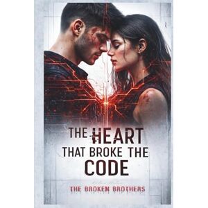 TANVIR, MD ASHRAF UDDIN THE HEART THAT BROKE THE CODE: The Broken Brothers TANVIR, MD ASHRAF UDDIN THE HEART THAT BROKE THE CODE: The Broken Brothers