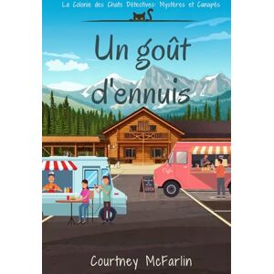 McFarlin, Courtney Un goût d'ennuis: La Colonie des Chats Détectives : Mystères et Canapés #5 McFarlin, Courtney Un goût d'ennuis: La Colonie des Chats Détectives : Mystères et Canapés #5
