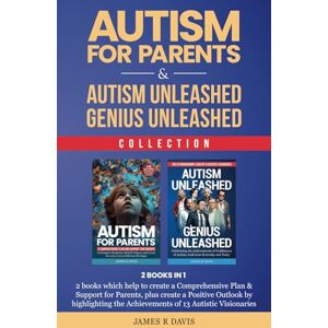 Davis, James AUTISM FOR PARENTS & AUTISM UNLEASHED GENIUS UNLEASHED: 2 BOOKS IN 1 Davis, James AUTISM FOR PARENTS & AUTISM UNLEASHED GENIUS UNLEASHED: 2 BOOKS IN 1