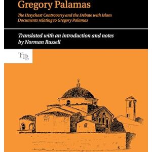 Norman Gregory Palamas: The Hesychast Controversy and the Debate with Islam: 8 (Translated Texts for Byzantinists) Norman Gregory Palamas: The Hesychast Controversy and the Debate with Islam: 8 (Translated Texts for Byzantinists)