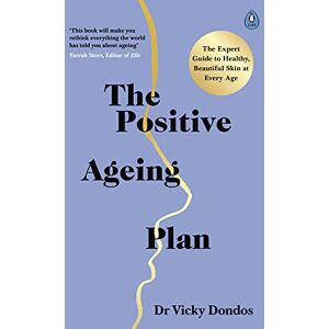 Dondos, Dr Vicky The Positive Ageing Plan: The Expert Guide to Healthy, Beautiful Skin at Every Age Dondos, Dr Vicky The Positive Ageing Plan: The Expert Guide to Healthy, Beautiful Skin at Every Age