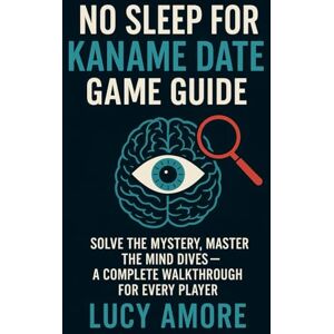 AMORE, LUCY No Sleep for Kaname Date Game Guide: Solve the Mystery, Master the Mind Dives – A Complete Walkthrough for Every Player AMORE, LUCY No Sleep for Kaname Date Game Guide: Solve the Mystery, Master the Mind Dives – A Complete Walkthrough for Every Player