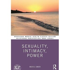 Dimen, Muriel Sexuality, Intimacy, Power: Classic Edition (Relational Perspectives Book Series) Dimen, Muriel Sexuality, Intimacy, Power: Classic Edition (Relational Perspectives Book Series)