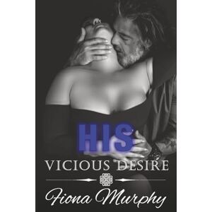 Murphy, Fiona His Vicious Desire: A Dark Mafia Brother's Best Friend Romance Murphy, Fiona His Vicious Desire: A Dark Mafia Brother's Best Friend Romance