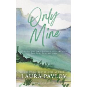 Pavlov, Laura Only Mine: A Honey Mountain Series Special Edition Paperback Pavlov, Laura Only Mine: A Honey Mountain Series Special Edition Paperback