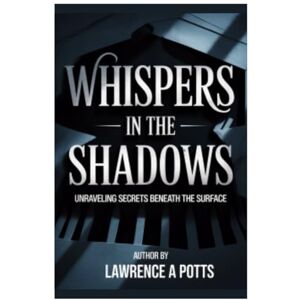 A Potts, Lawrence Whispers in the Shadows: Unraveling Secrets Beneath the Surface A Potts, Lawrence Whispers in the Shadows: Unraveling Secrets Beneath the Surface