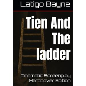 Bayne, Latigo Tien And The ladder: Cinematic Screenplay Hardcover Edition (Latigo’s Short Film Read) Bayne, Latigo Tien And The ladder: Cinematic Screenplay Hardcover Edition (Latigo’s Short Film Read)