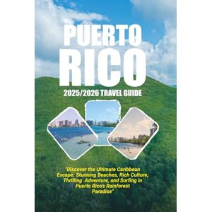 August, Michael Puerto Rico 2025/2026 travel guide: Discover the Ultimate Caribbean Escape: Stunning beaches, rich culture, thrilling adventure, and surfing in Puerto Rico's Rainforest Paradise August, Michael Puerto Rico 2025/2026 travel guide: Discover the Ultimate Caribbean Escape: Stunning beaches, rich culture, thrilling adventure, and surfing in Puerto Rico's Rainforest Paradise