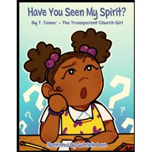 Tanee', T Have You Seen My Spirit? Tanee', T Have You Seen My Spirit?