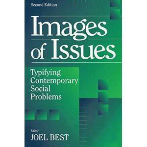 Images of Issues: Typifying Contemporary Social Problems (Social Problems & Social Issues) Images of Issues: Typifying Contemporary Social Problems (Social Problems & Social Issues)