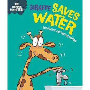 Graves, Sue Giraffe Saves Water (Nature Matters) Graves, Sue Giraffe Saves Water (Nature Matters)