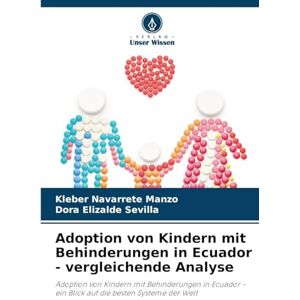 Navarrete Manzo, Kleber Adoption von Kindern mit Behinderungen in Ecuador vergleichende Analyse: Adoption von Kindern mit Behinderungen in Ecuador ein Blick auf die besten Systeme der Welt Navarrete Manzo, Kleber Adoption von Kindern mit Behinderungen in Ecuador vergleichende Analyse: Adoption von Kindern mit Behinderungen in Ecuador ein Blick auf die besten Systeme der Welt