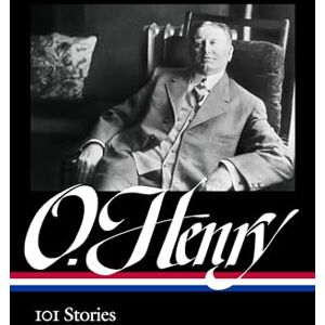 Henry, O. O. Henry: 101 Stories (LOA #345) (The Library of America, 345) Henry, O. O. Henry: 101 Stories (LOA #345) (The Library of America, 345)
