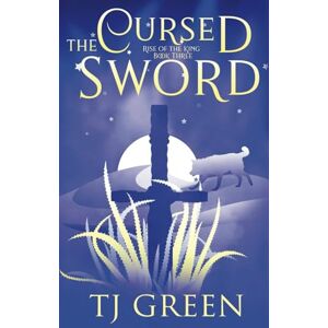 Green, TJ The Cursed Sword: Arthurian Fantasy: 3 (Rise of the King) Green, TJ The Cursed Sword: Arthurian Fantasy: 3 (Rise of the King)