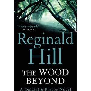 Hill, Reginald The Wood Beyond: Book 14 (Dalziel & Pascoe) Hill, Reginald The Wood Beyond: Book 14 (Dalziel & Pascoe)