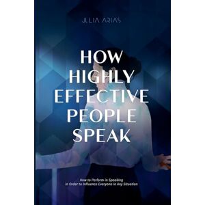 Arias, Julia How Highly Effective People Speak Arias, Julia How Highly Effective People Speak