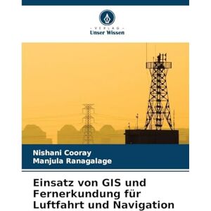Cooray, Nishani Einsatz von GIS und Fernerkundung für Luftfahrt und Navigation Cooray, Nishani Einsatz von GIS und Fernerkundung für Luftfahrt und Navigation