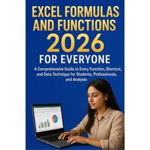 SOLOMON THOMPSON, PRINCESON EXCEL FORMULAS AND FUNCTIONS 2026 FOR EVERYONE: A Comprehensive Guide to Every Function, Shortcut, and Data Technique for Students, Professionals, and Analysts SOLOMON THOMPSON, PRINCESON EXCEL FORMULAS AND FUNCTIONS 2026 FOR EVERYONE: A Comprehensive Guide to Every Function, Shortcut, and Data Technique for Students, Professionals, and Analysts