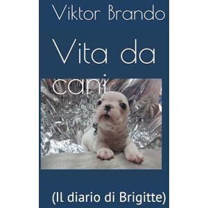 Brando, Viktor Vita da cani: (Il diario di Brigitte) Brando, Viktor Vita da cani: (Il diario di Brigitte)