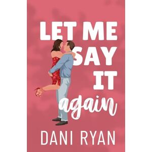 Ryan, Dani Let Me Say It Again: An Ex's Brother, Fake Engagement Rom-com: 5 (The Morelli Sisters) Ryan, Dani Let Me Say It Again: An Ex's Brother, Fake Engagement Rom-com: 5 (The Morelli Sisters)
