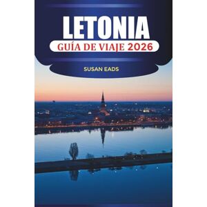 EADS, SUSAN LETONIA Guía de viaje 2026: Explorando la arquitectura Art Nouveau y el casco histórico de Riga EADS, SUSAN LETONIA Guía de viaje 2026: Explorando la arquitectura Art Nouveau y el casco histórico de Riga