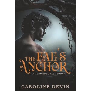 Devin, Caroline The Fae's Anchor: A Fated Mates Fae Romance (The Stranded Fae) Devin, Caroline The Fae's Anchor: A Fated Mates Fae Romance (The Stranded Fae)