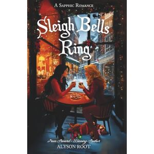 Root, Alyson Sleigh Bells Ring: A Sapphic Romance Root, Alyson Sleigh Bells Ring: A Sapphic Romance