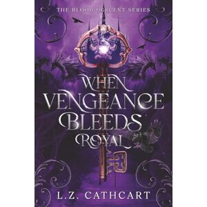Cathcart, L.Z. When Vengeance Bleeds Royal: The Blood Descent Series Book One: 1 Cathcart, L.Z. When Vengeance Bleeds Royal: The Blood Descent Series Book One: 1