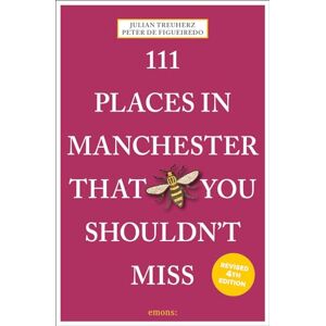 Treuherz, Julian 111 Places in Manchester That You Shouldn't Miss: Travel Guide Treuherz, Julian 111 Places in Manchester That You Shouldn't Miss: Travel Guide