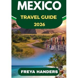 Freya MEXICO TRAVEL GUIDE 2026: Authentic Journeys, Local Flavors, and Hidden Gems Beyond the Tourist Trail (THE EXPLORER'S COMPASS) Freya MEXICO TRAVEL GUIDE 2026: Authentic Journeys, Local Flavors, and Hidden Gems Beyond the Tourist Trail (THE EXPLORER'S COMPASS)