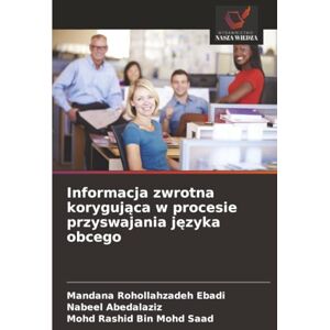 Rohollahzadeh Ebadi, Mandana Informacja zwrotna korygująca w procesie przyswajania języka obcego Rohollahzadeh Ebadi, Mandana Informacja zwrotna korygująca w procesie przyswajania języka obcego