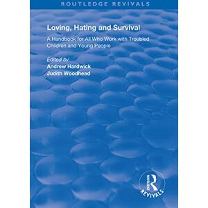 Loving, Hating and Survival: Handbook for All Who Work with Troubled Children and Young People (Routledge Revivals) Loving, Hating and Survival: Handbook for All Who Work with Troubled Children and Young People (Routledge Revivals)