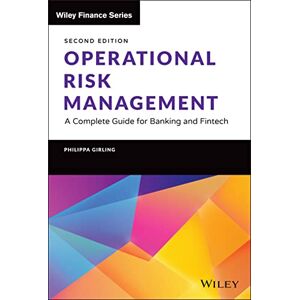 Girling, Philippa X. Operational Risk Management: A Complete Guide for Banking and Fintech (Wiley Finance) Girling, Philippa X. Operational Risk Management: A Complete Guide for Banking and Fintech (Wiley Finance)