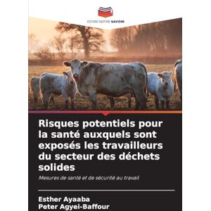 Ayaaba, Esther Risques potentiels pour la santé auxquels sont exposés les travailleurs du secteur des déchets solides: Mesures de santé et de sécurité au travail Ayaaba, Esther Risques potentiels pour la santé auxquels sont exposés les travailleurs du secteur des déchets solides: Mesures de santé et de sécurité au travail