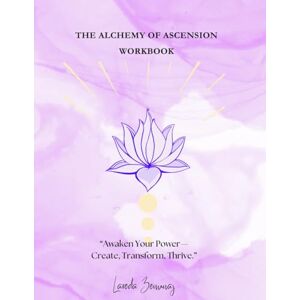 Zenunaj, Lareda The Alchemy of Ascension Workbook: A Guided Journaling Journey for Spiritual Growth and Inner Harmony Zenunaj, Lareda The Alchemy of Ascension Workbook: A Guided Journaling Journey for Spiritual Growth and Inner Harmony