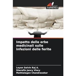 Selvin Raj a, Leyon Impatto delle erbe medicinali sulle infezioni delle ferite Selvin Raj a, Leyon Impatto delle erbe medicinali sulle infezioni delle ferite