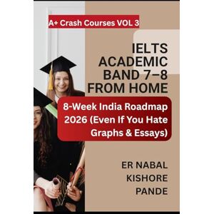 Pande, Er. Nabal Kishore GETA Course 1: IELTS Academic (2026 Edition): — 30-Day Program to Band 7+ (No Coaching Needed) (A+ Crash Course: Score Fast, Pass Now) Pande, Er. Nabal Kishore GETA Course 1: IELTS Academic (2026 Edition): — 30-Day Program to Band 7+ (No Coaching Needed) (A+ Crash Course: Score Fast, Pass Now)