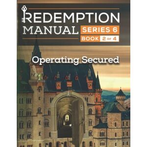 Solutions, Sovereign Filing Redemption Manual 6.0 Series Book 2: Operating Secured Solutions, Sovereign Filing Redemption Manual 6.0 Series Book 2: Operating Secured