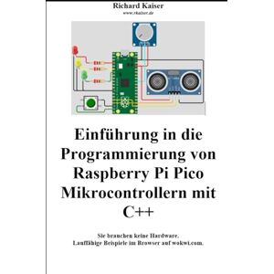 Kaiser Einführung in die Programmierung von Raspberry Pi Pico Mikrocontrollern mit C++: Sie brauchen keine Hardware. Lauffähige Beispiele im Browser auf wokwi.com. Kaiser Einführung in die Programmierung von Raspberry Pi Pico Mikrocontrollern mit C++: Sie brauchen keine Hardware. Lauffähige Beispiele im Browser auf wokwi.com.