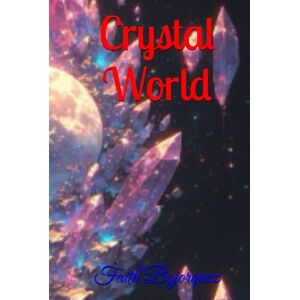 Bojorquez, Faith Crystal World Bojorquez, Faith Crystal World