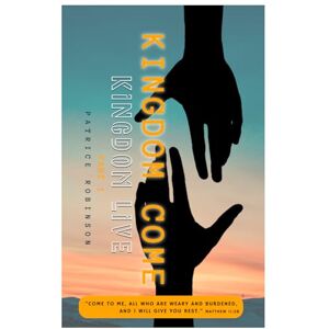 Robinson Kingdom Come Kingdom Live: Live with Purpose, Power, and Kingdom Identity in Yeshua's Covenant Robinson Kingdom Come Kingdom Live: Live with Purpose, Power, and Kingdom Identity in Yeshua's Covenant